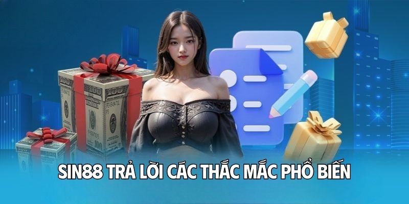 SIN88 trả lời các thắc mắc phổ biến