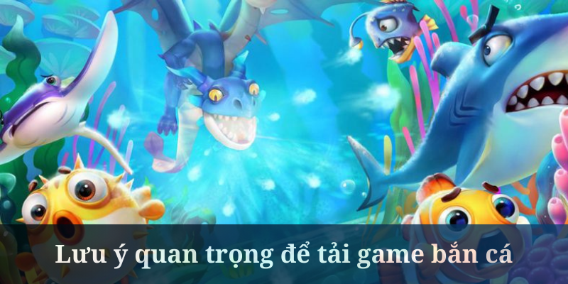 Tải game bắn cá cần cung cấp đủ dung lượng